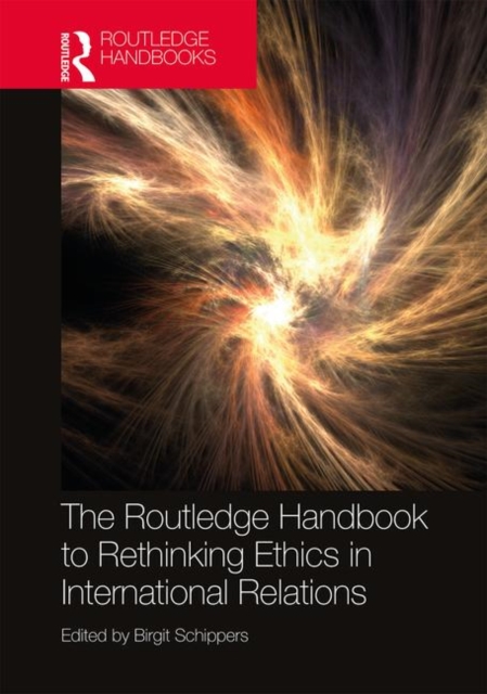 The Routledge Handbook to Rethinking Ethics in International Relations, Hardback Book