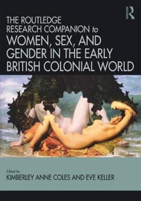 Routledge Companion to Women, Sex, and Gender in the Early British Colonial World, Hardback Book