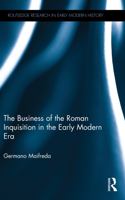 The Business of the Roman Inquisition in the Early Modern Era, Hardback Book