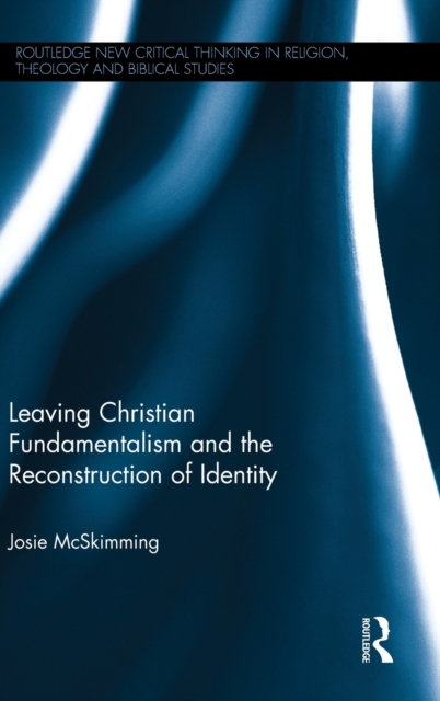 Leaving Christian Fundamentalism and the Reconstruction of Identity, Hardback Book