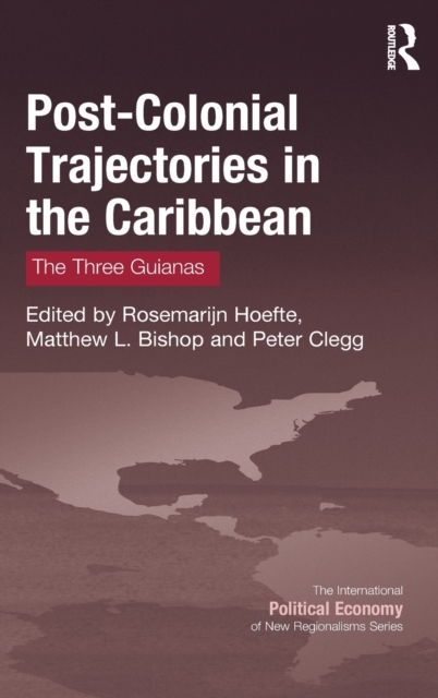 Post-Colonial Trajectories in the Caribbean : The Three Guianas, Hardback Book