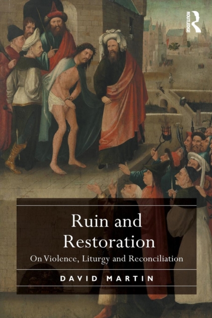 Ruin and Restoration : On Violence, Liturgy and Reconciliation, Paperback / softback Book