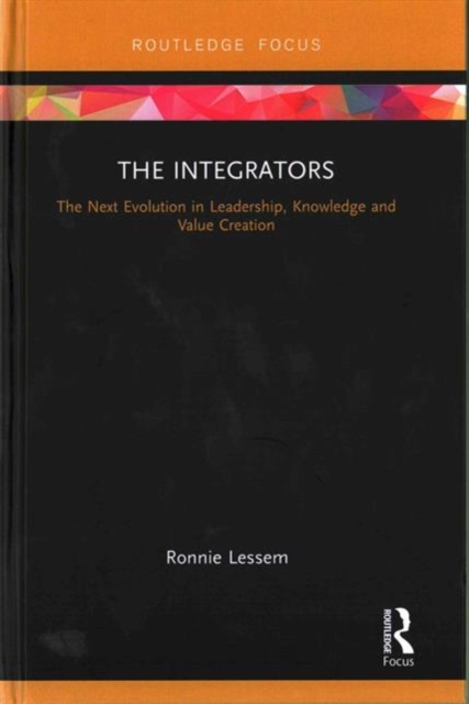 The Integrators : The Next Evolution in Leadership, Knowledge and Value Creation, Hardback Book