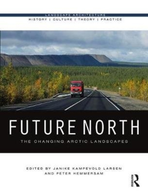 Future North : The Changing Arctic Landscapes, Hardback Book