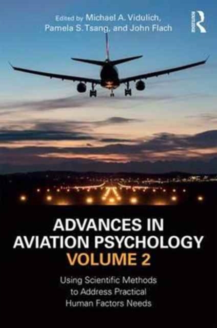Advances in Aviation Psychology, Volume 2 : Using Scientific Methods to Address Practical Human Factors Needs, Hardback Book
