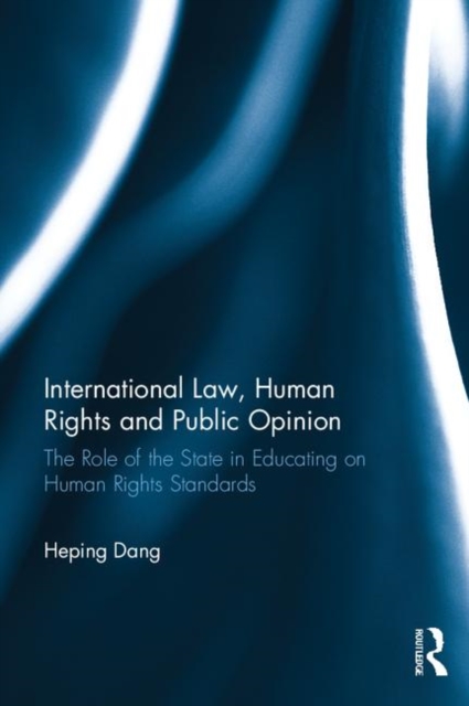 International Law, Human Rights and Public Opinion : The Role of the State in Educating on Human Rights Standards, Hardback Book