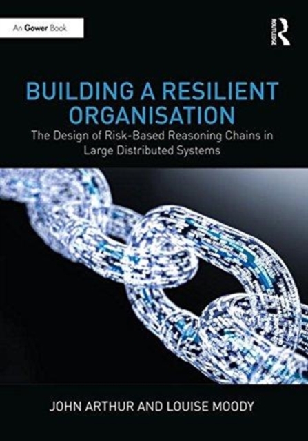 Building a Resilient Organisation : The Design of Risk-Based Reasoning Chains in Large Distributed Systems, Hardback Book