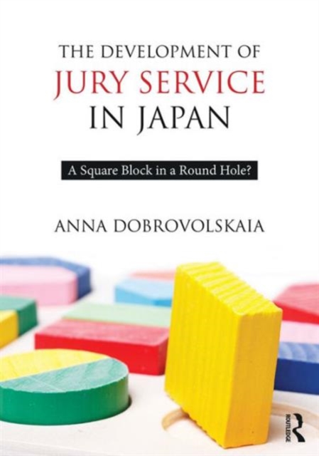 The Development of Jury Service in Japan : A square block in a round hole?, Hardback Book