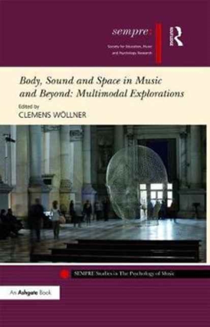 Body, Sound and Space in Music and Beyond: Multimodal Explorations, Hardback Book