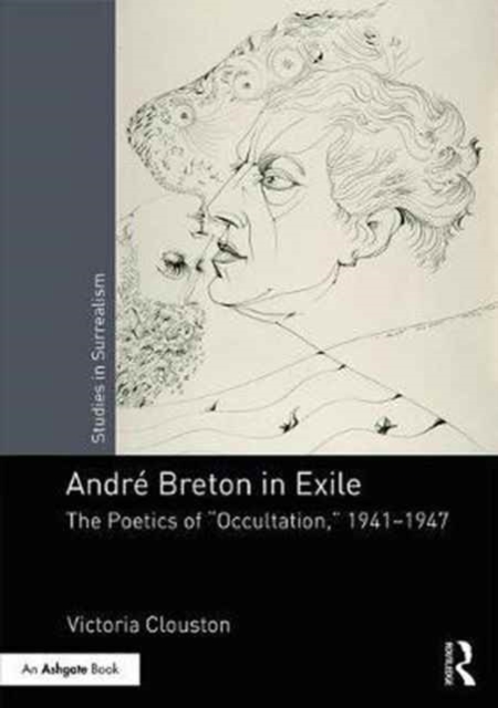 Andre Breton in Exile : The Poetics of "Occultation", 1941–1947, Hardback Book