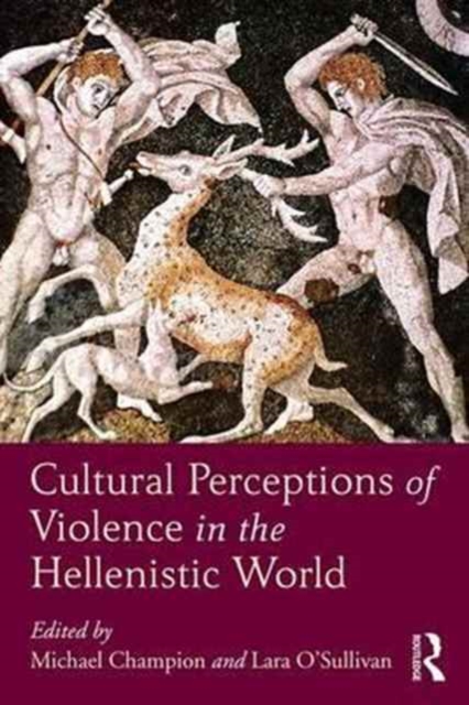 Cultural Perceptions of Violence in the Hellenistic World, Hardback Book