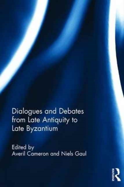 Dialogues and Debates from Late Antiquity to Late Byzantium, Hardback Book