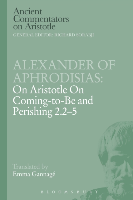 Alexander of Aphrodisias: On Aristotle On Coming to be and Perishing 2.2-5, PDF eBook