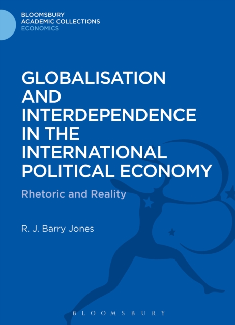Globalisation and Interdependence in the International Political Economy : Rhetoric and Reality, PDF eBook