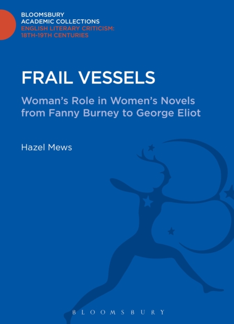 Frail Vessels : Woman's Role in Women's Novels from Fanny Burney to George Eliot, Hardback Book
