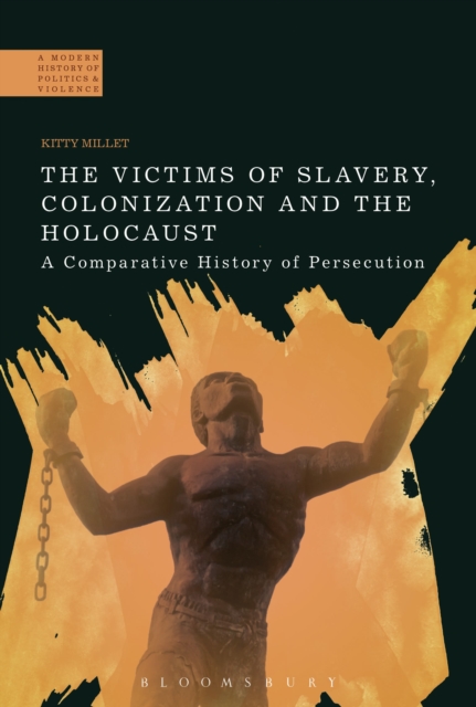 The Victims of Slavery, Colonization and the Holocaust : A Comparative History of Persecution, Hardback Book