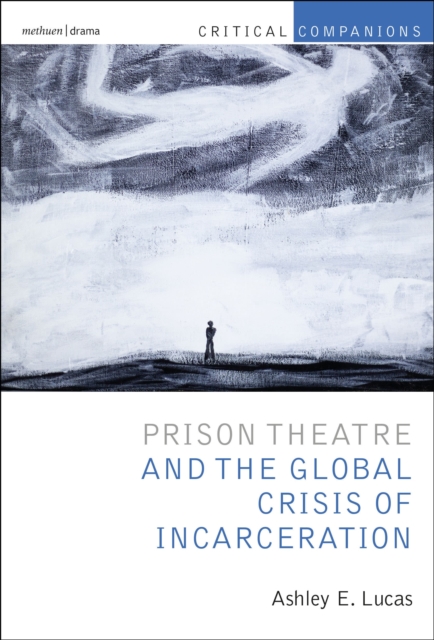 Prison Theatre and the Global Crisis of Incarceration, Hardback Book