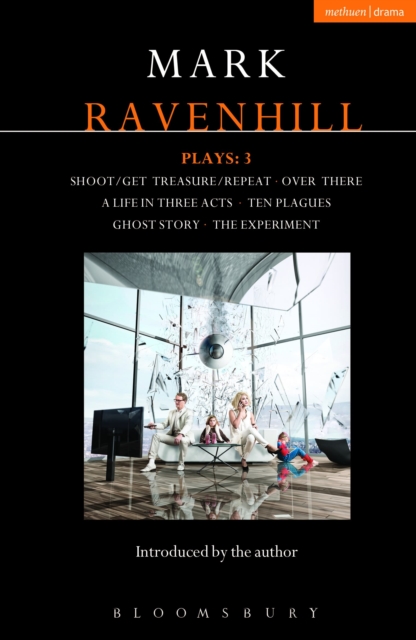 Ravenhill Plays: 3 : Shoot/Get Treasure/Repeat; Over There; A Life in Three Acts; Ten Plagues; Ghost Story; The Experiment, Paperback / softback Book