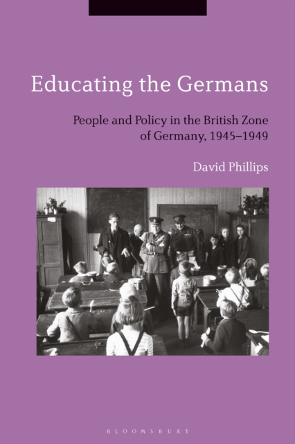 Educating the Germans : People and Policy in the British Zone of Germany, 1945–1949, EPUB eBook