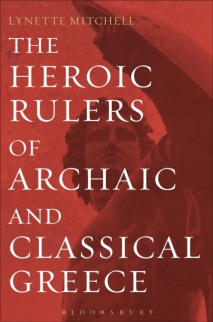 The Heroic Rulers of Archaic and Classical Greece, PDF eBook