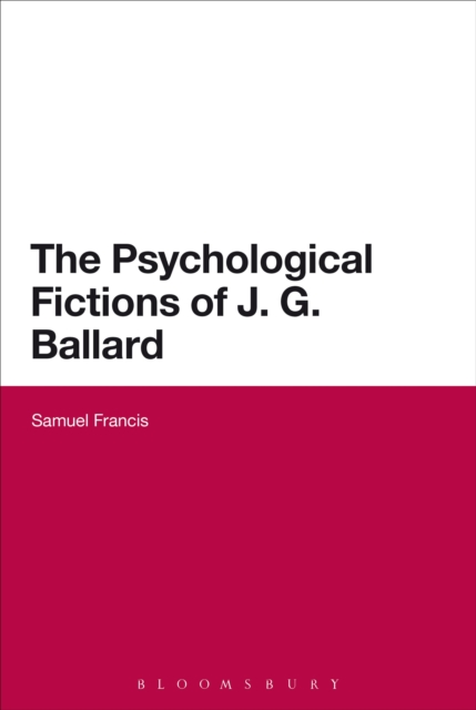 The Psychological Fictions of J.G. Ballard, Paperback / softback Book