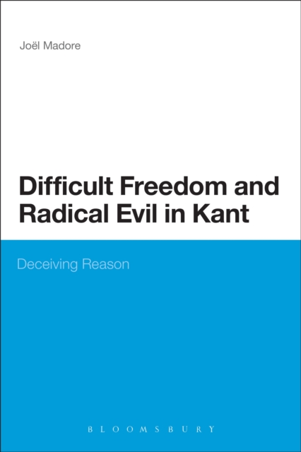 Difficult Freedom and Radical Evil in Kant : Deceiving Reason, Paperback / softback Book