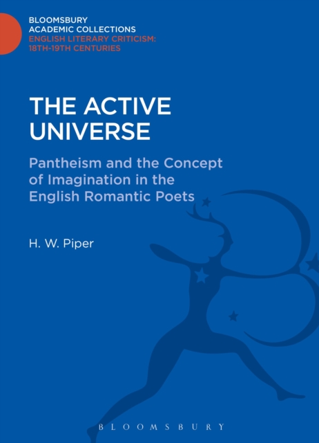 The Active Universe : Pantheism and the Concept of Imagination in the English Romantic Poets, Hardback Book