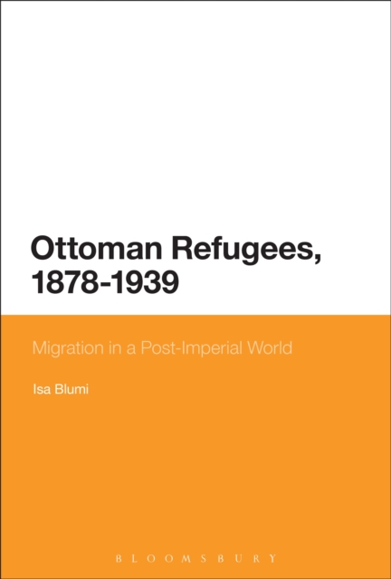 Ottoman Refugees, 1878-1939 : Migration in a Post-Imperial World, PDF eBook