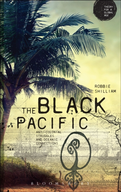 The Black Pacific : Anticolonial Struggles and Oceanic Connections, Hardback Book