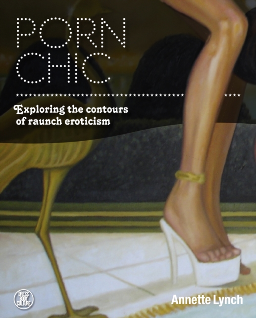 Porn Chic : Exploring the Contours of Raunch Eroticism, PDF eBook