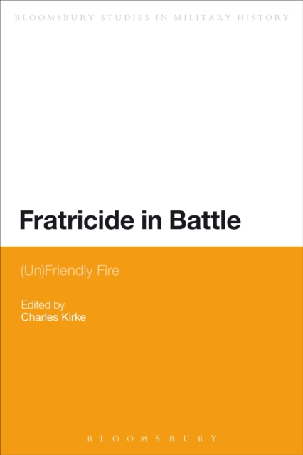 Fratricide in Battle : (Un)Friendly Fire, Paperback / softback Book