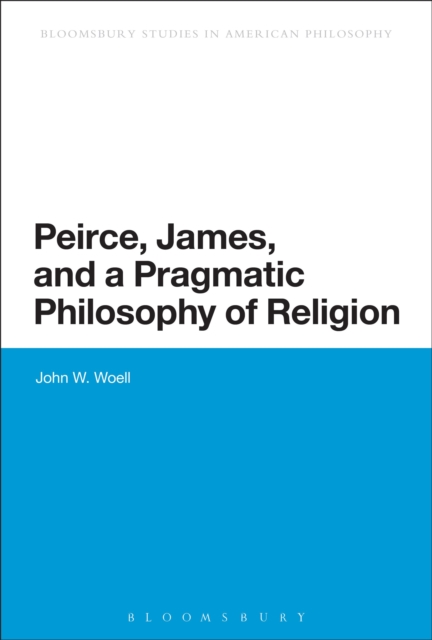 Peirce, James, and a Pragmatic Philosophy of Religion, Paperback / softback Book