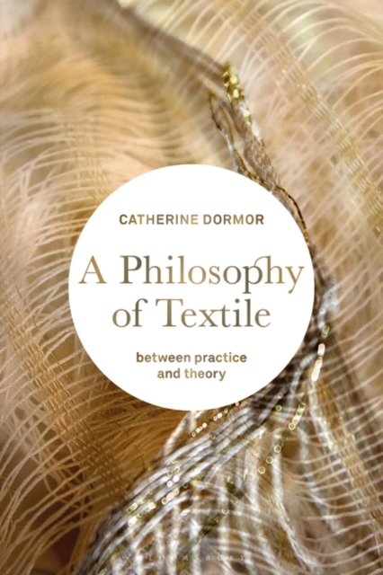 A Philosophy of Textile : Between Practice and Theory, Hardback Book