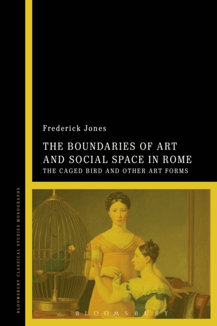 The Boundaries of Art and Social Space in Rome : The Caged Bird and Other Art Forms, Hardback Book