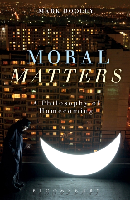 Moral Matters : A Philosophy of Homecoming, Hardback Book
