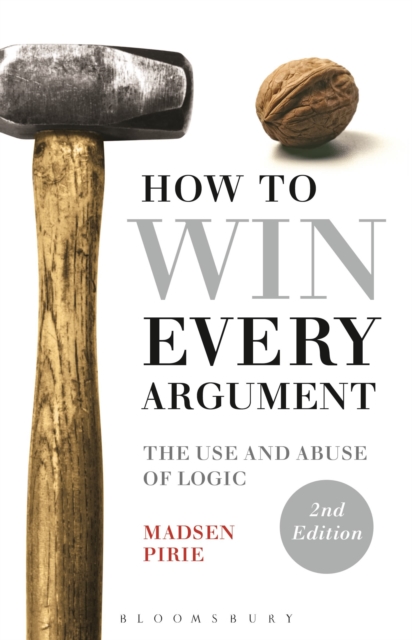 How to Win Every Argument : The Use and Abuse of Logic, Paperback / softback Book