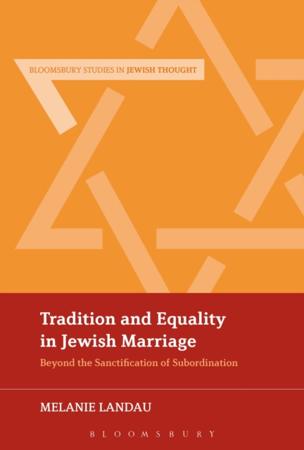Tradition and Equality in Jewish Marriage : Beyond the Sanctification of Subordination, Paperback / softback Book