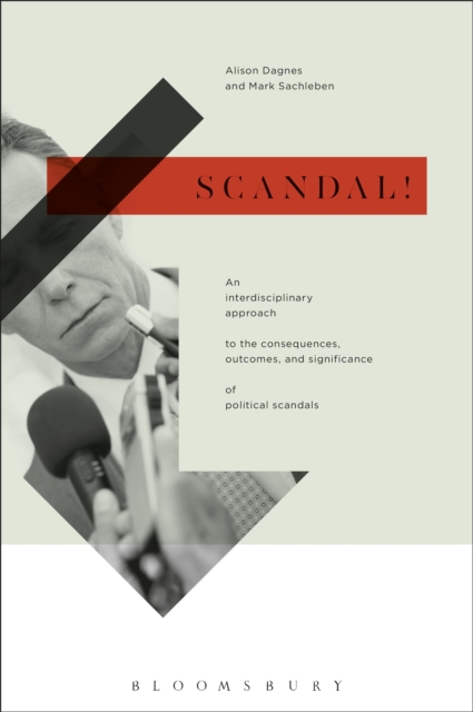 Scandal! : An Interdisciplinary Approach to the Consequences, Outcomes, and Significance of Political Scandals, Hardback Book