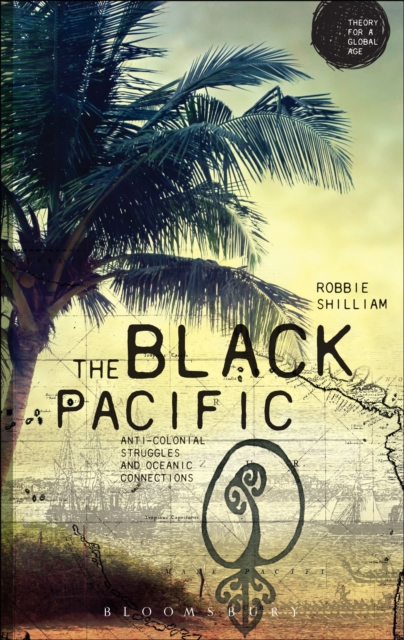 The Black Pacific : Anti-Colonial Struggles and Oceanic Connections, Paperback / softback Book