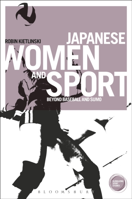 Japanese Women and Sport : Beyond Baseball and Sumo, Paperback / softback Book