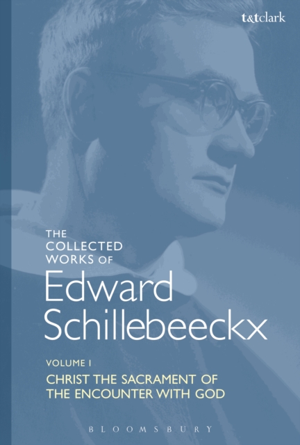 The Collected Works of Edward Schillebeeckx Volume 1 : Christ the Sacrament of the Encounter with God, EPUB eBook