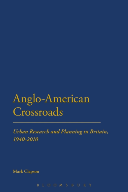 Anglo-American Crossroads : Urban Planning and Research in Britain, 1940-2010, Paperback / softback Book