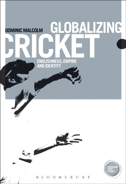 Globalizing Cricket : Englishness, Empire and Identity, Paperback / softback Book