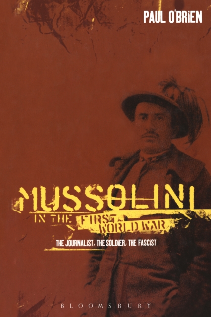 Mussolini in the First World War : The Journalist, the Soldier, the Fascist, EPUB eBook