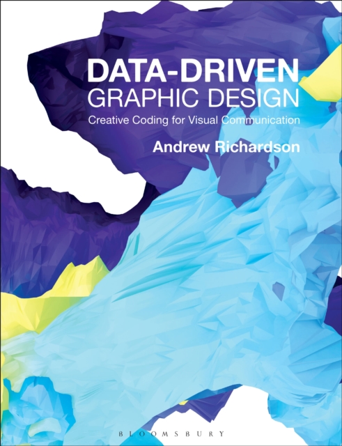 Data-driven Graphic Design : Creative Coding for Visual Communication, Paperback / softback Book