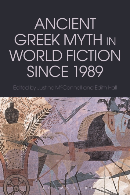 Ancient Greek Myth in World Fiction since 1989, Hardback Book