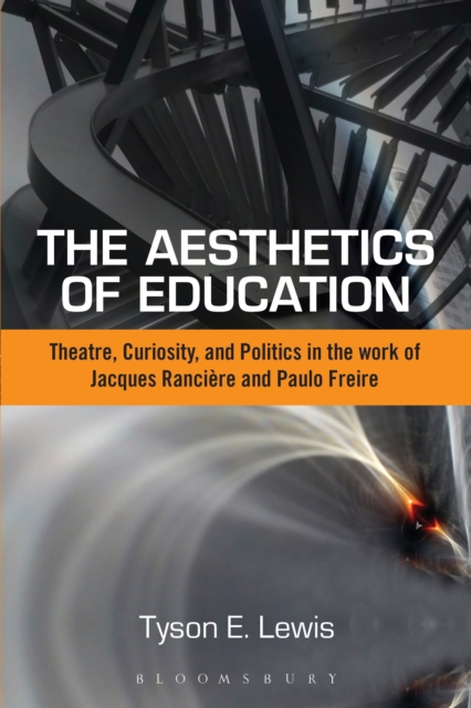 The Aesthetics of Education : Theatre, Curiosity, and Politics in the Work of Jacques Ranciere and Paulo Freire, Paperback / softback Book
