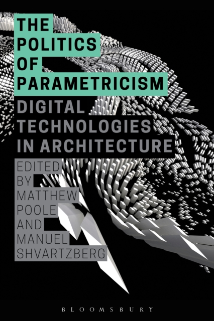 The Politics of Parametricism : Digital Technologies in Architecture, Paperback / softback Book