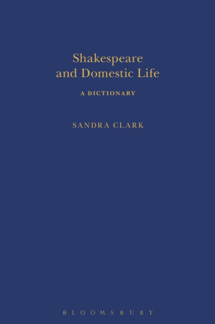 Shakespeare and Domestic Life : A Dictionary, Hardback Book