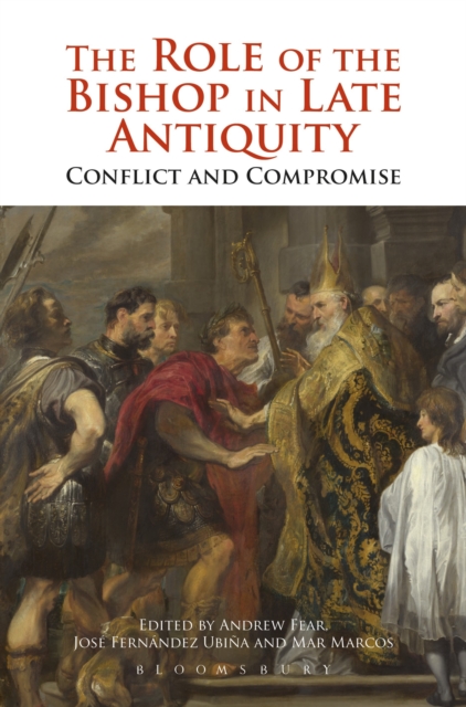The Role of the Bishop in Late Antiquity : Conflict and Compromise, Paperback / softback Book